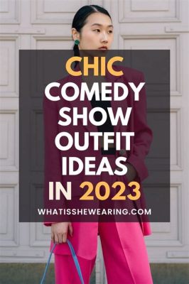 what to wear comedy show on fashion trends